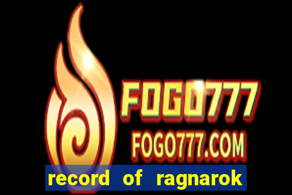 record of ragnarok 3 temporada ep 1